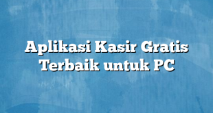Aplikasi Kasir Gratis Terbaik untuk PC