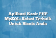 Aplikasi Kasir PHP MySQL: Solusi Terbaik Untuk Bisnis Anda