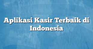 Aplikasi Kasir Terbaik di Indonesia