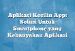 Aplikasi Kecilin App: Solusi Untuk Smartphone yang Kebanyakan Aplikasi