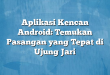 Aplikasi Kencan Android: Temukan Pasangan yang Tepat di Ujung Jari
