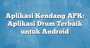 Aplikasi Kendang APK: Aplikasi Drum Terbaik untuk Android