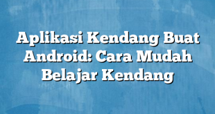 Aplikasi Kendang Buat Android: Cara Mudah Belajar Kendang