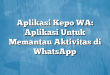 Aplikasi Kepo WA: Aplikasi Untuk Memantau Aktivitas di WhatsApp