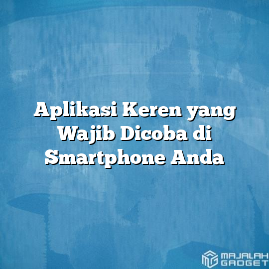 Aplikasi Keren Yang Wajib Dicoba Di Smartphone Anda Majalah Gadget 3222