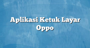 Aplikasi Ketuk Layar Oppo