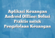 Aplikasi Keuangan Android Offline: Solusi Praktis untuk Pengelolaan Keuangan
