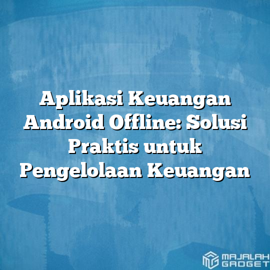 Aplikasi Keuangan Android Offline Solusi Praktis Untuk Pengelolaan Keuangan Majalah Gadget 2821