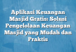 Aplikasi Keuangan Masjid Gratis: Solusi Pengelolaan Keuangan Masjid yang Mudah dan Praktis