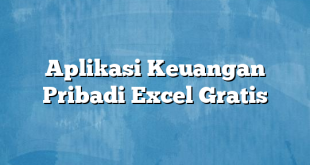 Aplikasi Keuangan Pribadi Excel Gratis