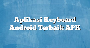 Aplikasi Keyboard Android Terbaik APK