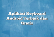 Aplikasi Keyboard Android Terbaik dan Gratis