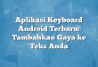 Aplikasi Keyboard Android Terbaru: Tambahkan Gaya ke Teks Anda