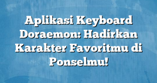 Aplikasi Keyboard Doraemon: Hadirkan Karakter Favoritmu di Ponselmu!