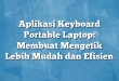 Aplikasi Keyboard Portable Laptop: Membuat Mengetik Lebih Mudah dan Efisien