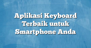 Aplikasi Keyboard Terbaik untuk Smartphone Anda