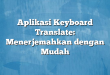 Aplikasi Keyboard Translate: Menerjemahkan dengan Mudah