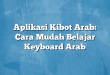 Aplikasi Kibot Arab: Cara Mudah Belajar Keyboard Arab