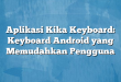 Aplikasi Kika Keyboard: Keyboard Android yang Memudahkan Pengguna