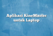 Aplikasi KineMaster untuk Laptop