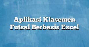 Aplikasi Klasemen Futsal Berbasis Excel