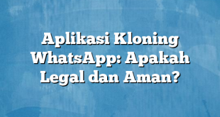 Aplikasi Kloning WhatsApp: Apakah Legal dan Aman?