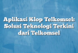Aplikasi Klop Telkomsel: Solusi Teknologi Terkini dari Telkomsel