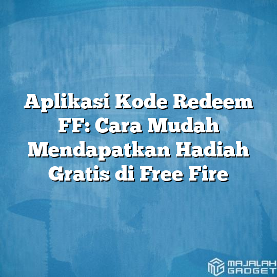 Aplikasi Kode Redeem Ff Cara Mudah Mendapatkan Hadiah Gratis Di Free