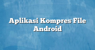 Aplikasi Kompres File Android