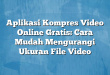 Aplikasi Kompres Video Online Gratis: Cara Mudah Mengurangi Ukuran File Video
