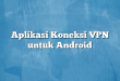 Aplikasi Koneksi VPN untuk Android