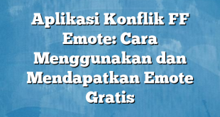 Aplikasi Konflik FF Emote: Cara Menggunakan dan Mendapatkan Emote Gratis