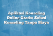 Aplikasi Konseling Online Gratis: Solusi Konseling Tanpa Biaya
