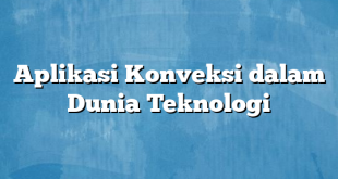 Aplikasi Konveksi dalam Dunia Teknologi