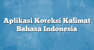 Aplikasi Koreksi Kalimat Bahasa Indonesia