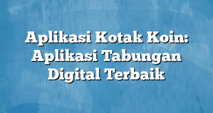 Aplikasi Kotak Koin: Aplikasi Tabungan Digital Terbaik