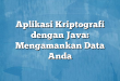 Aplikasi Kriptografi dengan Java: Mengamankan Data Anda