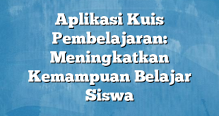 Aplikasi Kuis Pembelajaran: Meningkatkan Kemampuan Belajar Siswa