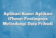 Aplikasi Kunci Aplikasi iPhone: Pentingnya Melindungi Data Pribadi