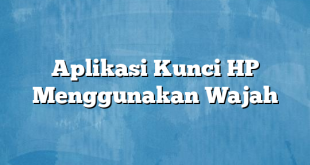 Aplikasi Kunci HP Menggunakan Wajah