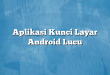 Aplikasi Kunci Layar Android Lucu