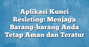 Aplikasi Kunci Resleting: Menjaga Barang-barang Anda Tetap Aman dan Teratur