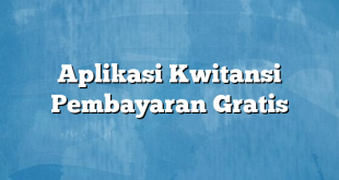 Aplikasi Kwitansi Pembayaran Gratis