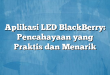 Aplikasi LED BlackBerry: Pencahayaan yang Praktis dan Menarik