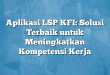 Aplikasi LSP KFI: Solusi Terbaik untuk Meningkatkan Kompetensi Kerja
