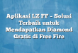 Aplikasi LZ FF – Solusi Terbaik untuk Mendapatkan Diamond Gratis di Free Fire