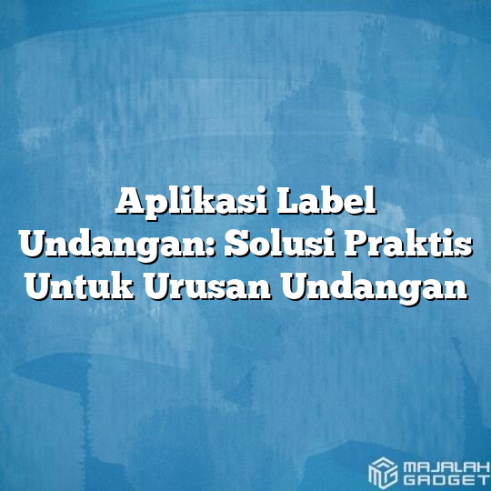 Aplikasi Label Undangan Solusi Praktis Untuk Urusan Undangan Majalah Hot Sex Picture 0088