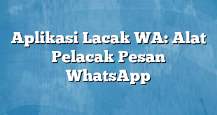 Aplikasi Lacak WA: Alat Pelacak Pesan WhatsApp