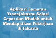 Aplikasi Lamaran TransJakarta: Solusi Cepat dan Mudah untuk Mendapatkan Pekerjaan di Jakarta