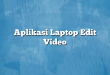 Aplikasi Laptop Edit Video